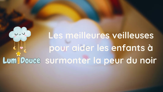 Les meilleures veilleuses pour aider les enfants à surmonter la peur du noir
