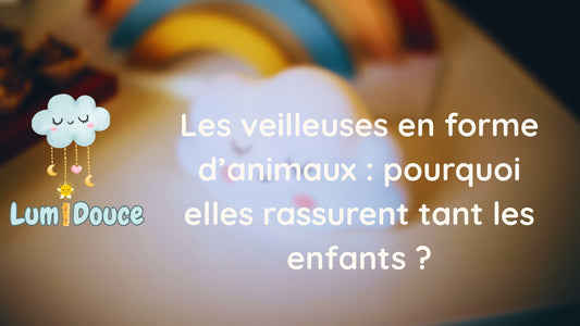 Les veilleuses en forme d’animaux : pourquoi elles rassurent tant les enfants ?